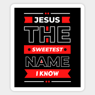 Jesus The Sweetest Name I know | Christian Typography Magnet